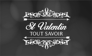 St Valentin - Tout savoir !
